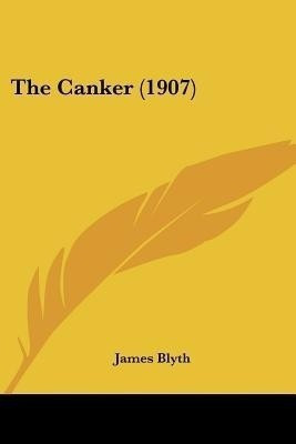 The Canker (1907)(English, Paperback, Blyth James)