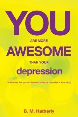 You Are More Awesome Than Your Depression(English, Paperback, Hatherly B M)