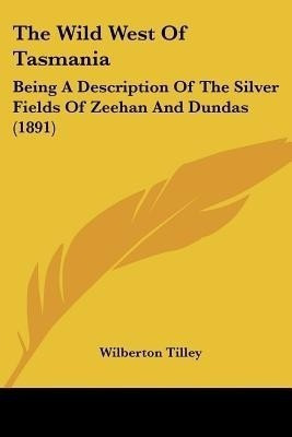 The Wild West Of Tasmania(English, Paperback, Tilley Wilberton)