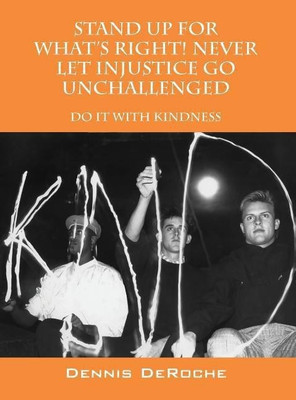 STAND UP FOR WHAT'S RIGHT! Never Let Injustice Go Unchallenged(English, Hardcover, Deroche Dennis)