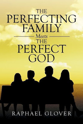 The Perfecting Family Meets The Perfect God(English, Paperback, Glover Raphael)