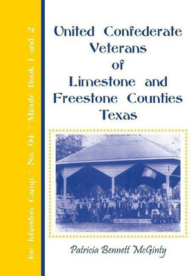 United Confederate Veterans of Limestone and Freestone Counties, Texas, Joe Johnston Camp, No. 94, Minute Book 1 and 2(English, Paperback, McGinty Patricia Bennett)