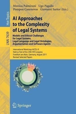 AI Approaches to the Complexity of Legal Systems - Models and Ethical Challenges for Legal Systems, Legal Language and Legal Ontologies, Argumentation and Software Agents(English, Paperback, unknown)