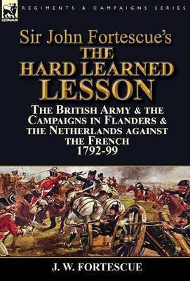 Sir John Fortescue's The Hard Learned Lesson(English, Hardcover, Fortescue J W Sir)