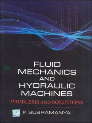 Fluid Mechanics and Hydraulic Machines: Problems and Solutions(English, Paperback, Subramanya K)