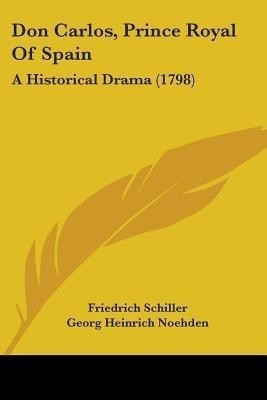 Don Carlos, Prince Royal Of Spain(English, Paperback, Schiller Friedrich)