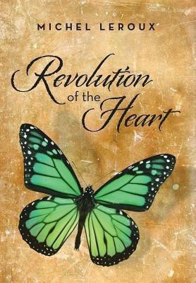 Revolution of the Heart(English, Hardcover, LeRoux Michel)