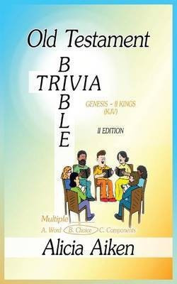 Old Testament Bible Trivia Genesis-II Kings Multiple Choice II Edition(English, Paperback, Alicia Aiken)