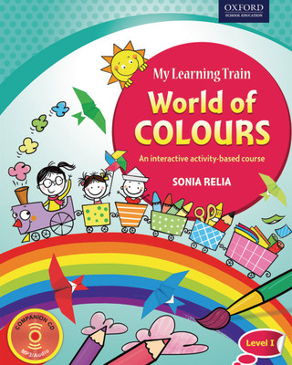 My Learning Train World of Colours - Level I(English, Paperback, Sonia Relia)