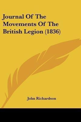 Journal Of The Movements Of The British Legion (1836)(English, Paperback, Richardson John Professor of Musicology D Phil)