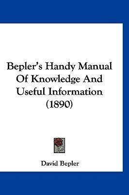 Bepler's Handy Manual Of Knowledge And Useful Information (1890)(English, Paperback, Bepler David)