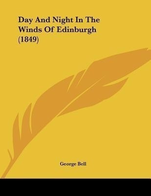 Day And Night In The Winds Of Edinburgh (1849)(English, Paperback, Bell George)