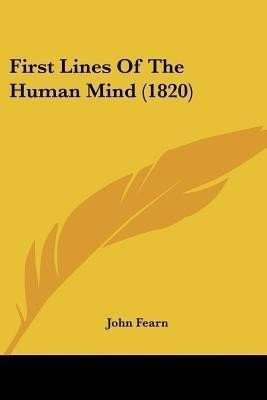 First Lines Of The Human Mind (1820)(English, Paperback, Fearn John)