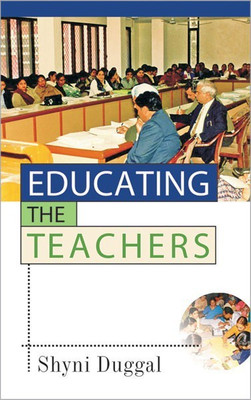 Educating the Teachers 1 Edition(English, Hardcover, Duggal Shyni)