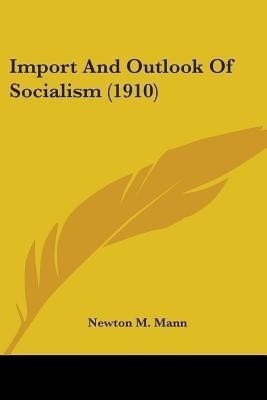 Import And Outlook Of Socialism (1910)(English, Paperback, Mann Newton M)