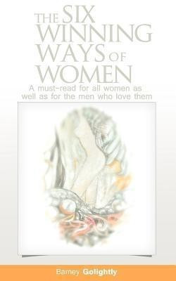 The Six Winning Ways of Women (A must-read for all women as well as for the men who love them)(English, Paperback, Golightly Barney)