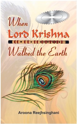 When Lord Krishna Walked the Earth(English, Book, Reejhsinghani Aroona)