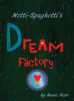 Netti-Spaghetti's Dream Factory(English, Hardcover, Kerr Annie S)