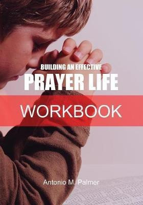 Building an Effective Prayer Life Workbook(English, Paperback, Palmer Antonio M)