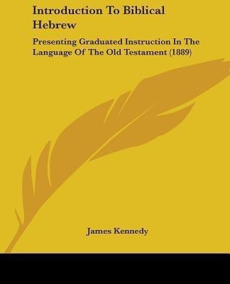 Introduction To Biblical Hebrew(English, Paperback, Kennedy James Dr)