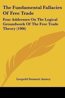 The Fundamental Fallacies Of Free Trade(English, Paperback, Amery Leopold Stennett)