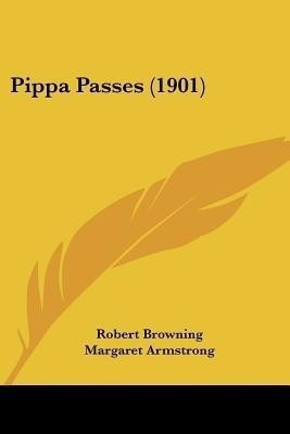 Pippa Passes (1901)(English, Paperback, Browning Robert)