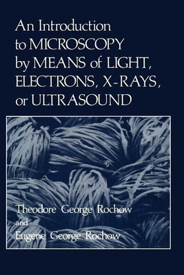 An Introduction to Microscopy by Means of Light, Electrons, X-Rays, or Ultrasound(English, Paperback, Rochow Eugene)