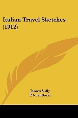 Italian Travel Sketches (1912)(English, Paperback, Sully James)