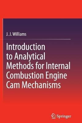 Introduction to Analytical Methods for Internal Combustion Engine Cam Mechanisms(English, Paperback, Williams J J)