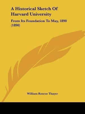 A Historical Sketch Of Harvard University(English, Paperback, Thayer William Roscoe)