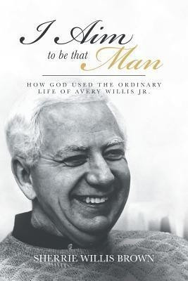 I Aim to Be That Man(English, Paperback, Willis Brown Sherrie)