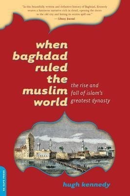 When Baghdad Ruled the Muslim World(English, Paperback, Kennedy Hugh)