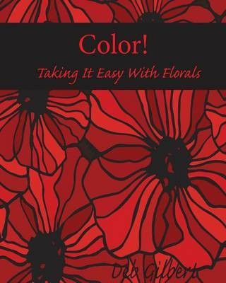 Color! Taking It Easy With Florals(English, Paperback, Gilbert Deb)