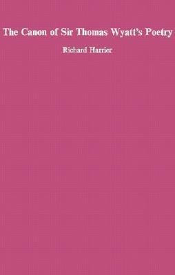 The Canon of Sir Thomas Wyatt's Poety(English, Hardcover, Harrier Richard)