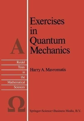 Exercises in Quantum Mechanics(English, Paperback, Mavromatis H.A.)