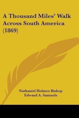 A Thousand Miles' Walk Across South America (1869)(English, Paperback, Bishop Nathaniel Holmes)