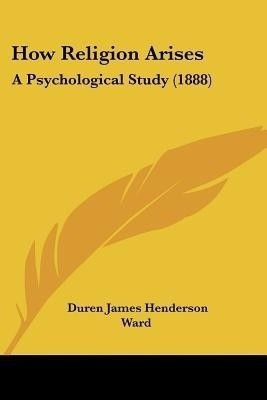 How Religion Arises(English, Paperback, Ward Duren James Henderson)