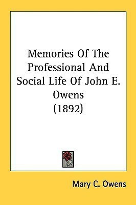 Memories Of The Professional And Social Life Of John E. Owens (1892)(English, Paperback, Owens Mary C)