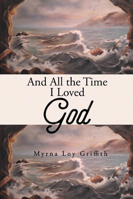 And All the Time I Loved God(English, Paperback, Loy Griffith Myrna)