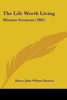 The Life Worth Living(English, Paperback, Buxton Harry John Wilmot)