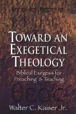 Toward an Exegetical Theology - Biblical Exegesis for Preaching and Teaching(English, Paperback, Kaiser Walter C. Jr.)