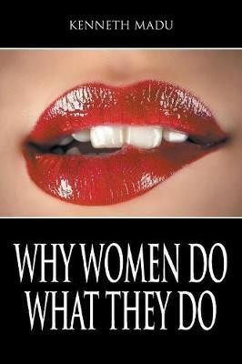 Why Women Do What They Do(English, Paperback, Madu Kenneth)
