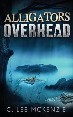 Alligators Overhead(English, Paperback, McKenzie C Lee)