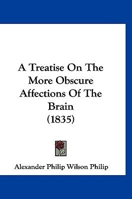 A Treatise On The More Obscure Affections Of The Brain (1835)(English, Paperback, Philip Alexander Philip Wilson)