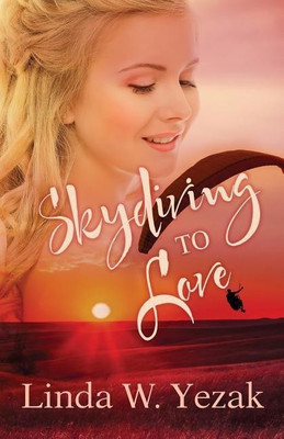 Skydiving to Love(English, Paperback, Yezak Linda W)