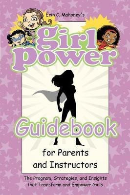 Girl Power Guidebook for Parents and Instructors(English, Paperback, Mahoney Erin C)