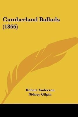 Cumberland Ballads (1866)(English, Paperback, Anderson Robert Sir)