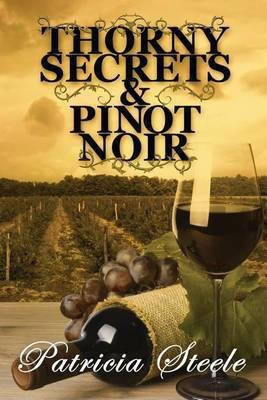 Thorny Secrets & Pinot Noir(English, Paperback, Steele Patricia)