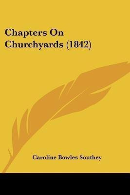 Chapters On Churchyards (1842)(English, Paperback, Southey Caroline Bowles)