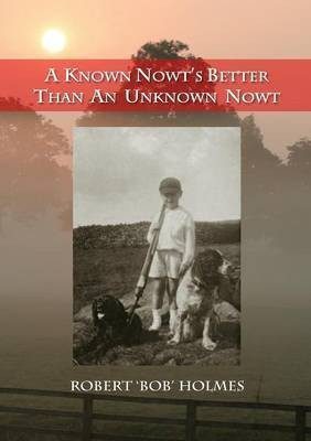 A Known Nowt's Better than an Unknown Nowt(English, Paperback, Holmes Robert)